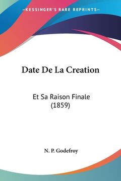 portada Date De La Creation: Et Sa Raison Finale (1859) (en Francés)