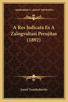portada A Res Judicata Es A Zalogvaltasi Perujitas (1892) (en Húngaro)