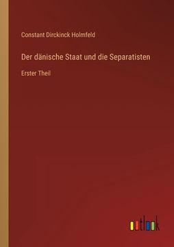 portada Der dänische Staat und die Separatisten: Erster Theil (en Alemán)