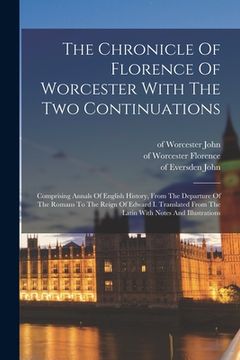 portada The Chronicle Of Florence Of Worcester With The Two Continuations; Comprising Annals Of English History, From The Departure Of The Romans To The Reign (en Inglés)
