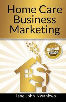 portada Home Care Business Marketing: Revised Edition (en Inglés)