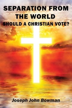portada Separation from the World: Should A Christian Vote? (en Inglés)