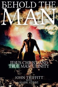 portada Behold The Man: Jesus Christ and True Masculinity