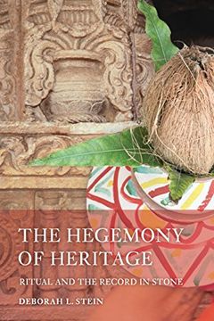 portada The Hegemony of Heritage: Ritual and the Record in Stone (South Asia Across the Disciplines) (en Inglés)