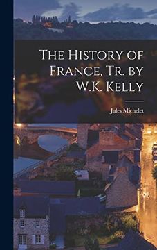 portada The History of France, tr. By W. K. Kelly (en Inglés)