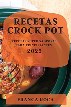 portada Recetas Crock pot 2022: Recetas Super Sabrosas Para Principiantes