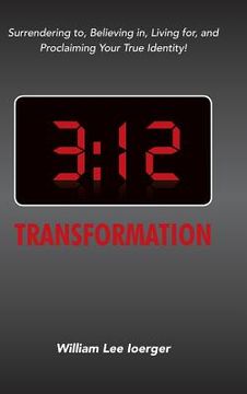 portada 3: 12 Transformation: Surrendering to, Believing in, Living for, and Proclaiming Your True Identity! (en Inglés)