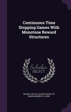 portada Continuous Time Stopping Games With Monotone Reward Structures (en Inglés)