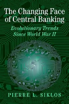 portada The Changing Face of Central Banking Hardback: Evolutionary Trends Since World war ii (Studies in Macroeconomic History) (en Inglés)
