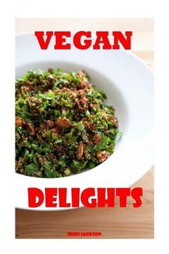 portada Vegan Delights: Fun and Easy Vegan Recipes for all Occasions (en Inglés)