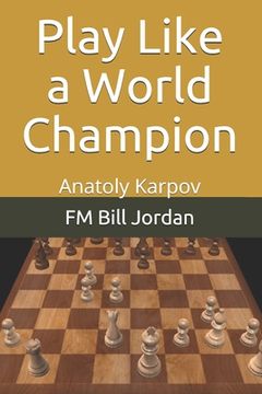 portada Play Like a World Champion: Anatoly Karpov