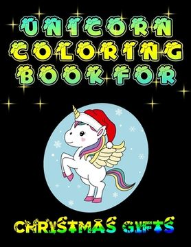 portada Unicorn Coloring Book For Christmas Gifts: Awesome Adult Coloring Book with Cute Unicorn Designs and Relaxing Flower Patterns for Christmas Lovers and (en Inglés)