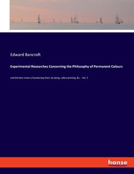 portada Experimental Researches Concerning the Philosophy of Permanent Colours: and the best means of producing them, by dying, callico printing, &c. - Vol. 2 (en Inglés)