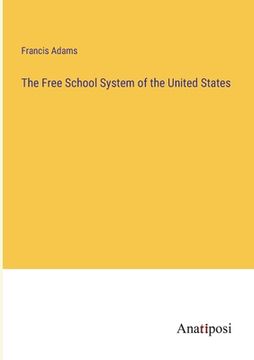 portada The Free School System of the United States (en Inglés)