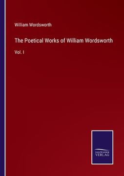 portada The Poetical Works of William Wordsworth: Vol. I (en Inglés)