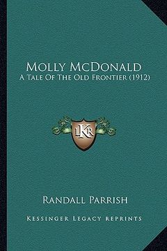 portada molly mcdonald: a tale of the old frontier (1912) a tale of the old frontier (1912) (en Inglés)