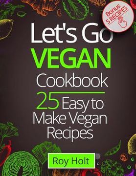 portada Let`s Go Vegan CookBook: 25 Easy to Make Recipes black&white (en Inglés)