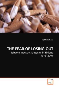 portada THE FEAR OF LOSING OUT: Tobacco Industry Strategies in Finland 1975?2001