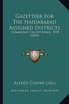 portada gazetteer for the haidarabad assigned districts: commonly called berar, 1870 (1870) (en Inglés)