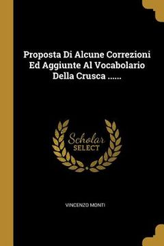 portada Proposta Di Alcune Correzioni Ed Aggiunte Al Vocabolario Della Crusca ...... (en Italiano)