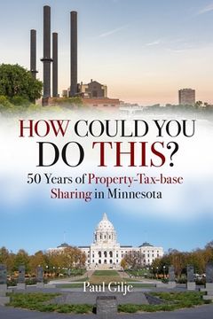 portada How Could You Do This?: 50 Years of Property-Tax-base Sharing in Minnesota (en Inglés)