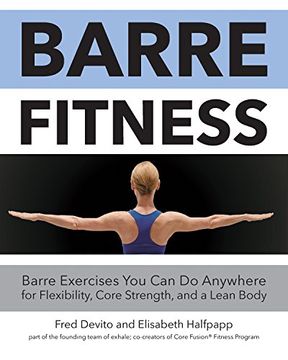 portada Barre Fitness: Barre Exercises You Can Do Anywhere for Flexibility, Core Strength, and a Lean Body (en Inglés)