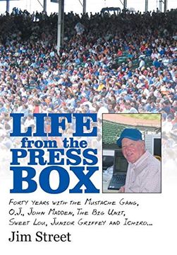 portada Life From the Press Box: Life From the Press Box: Forty Years With the Mustache Gang, O. J. , John Madden, the big Unit, Sweet Lou, Junior Griffey and Ichiro. 