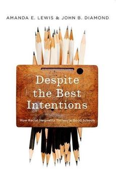 portada Despite the Best Intentions: How Racial Inequality Thrives in Good Schools (Transgressing Boundaries: Studies in Black Politics and Black Communities)
