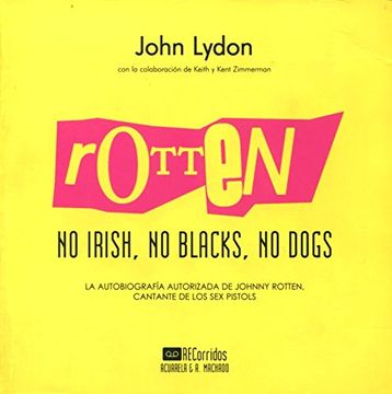 portada Rotten: No Irish, no Blacks, no Dogs: La Autobiografía Autorizada de Johnny Rotten, Cantante de los sex Pistols (Acuarela Libros) (in Spanish)