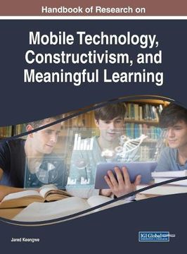 portada Handbook of Research on Mobile Technology, Constructivism, and Meaningful Learning (Advances in Educational Technologies and Instructional Design)
