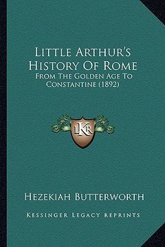 portada little arthur's history of rome: from the golden age to constantine (1892) (en Inglés)