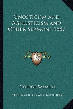 portada gnosticism and agnosticism and other sermons 1887 (en Inglés)