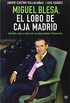 portada Miguel Blesa, el lobo de Caja Madrid: Gestión, lujo y ruina de un depredador financiero