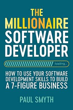 portada The Millionaire Software Developer: How to use Your Software Development Skills to Build a 7-Figure Business (en Inglés)