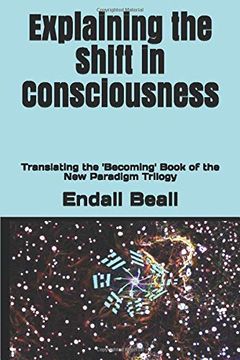 portada Explaining the Shift in Consciousness: Translating the 'becoming' Book of the new Paradigm Trilogy (Beyond Second Cognition) (en Inglés)