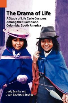portada the drama of life: a study of life cycle customs among the guambiano, colombia, south america (en Inglés)