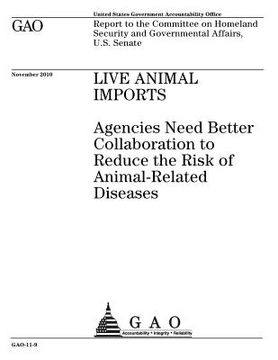 portada Live animal imports: agencies need better collaboration to reduce the risk of animal-related diseases: report to the Committee on Homeland (en Inglés)