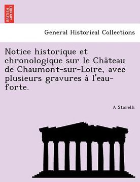 portada Notice historique et chronologique sur le Château de Chaumont-sur-Loire, avec plusieurs gravures à l'eau-forte. (en Francés)