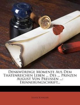 portada Denkwurdige Momente Aus Dem Thatenreichen Leben ... Des ... Prinzen August Von Preussen ...: Erinnerungschrift... (en Alemán)