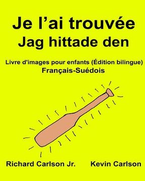 portada Je l'ai trouvée Jag hittade den: Livre d'images pour enfants Français-Suédois (Édition bilingue)