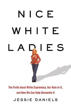portada Nice White Ladies: The Truth About White Supremacy, our Role in it, and how we can Help Dismantle it (en Inglés)