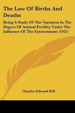 portada the law of births and deaths: being a study of the variation in the degree of animal fertility under the influence of the environment (1921) (in English)