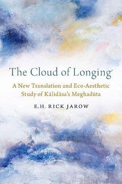 portada The Cloud of Longing: A new Translation and Eco-Aesthetic Study of Kalidasa'S Meghaduta (en Inglés)