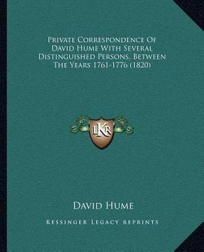 portada private correspondence of david hume with several distinguished persons, between the years 1761-1776 (1820) (en Inglés)