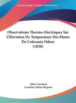 portada Observations Thermo-Electriques Sur L'Elevation De Temperature Des Fleurs De Colocasia Odora (1838) (en Francés)