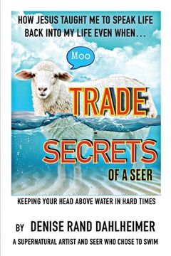 portada Trade Secrets of a Seer: How Jesus Taught Me to Speak Life Back Into My Life Even When... (in English)