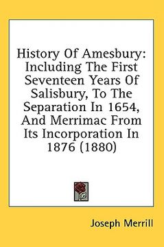 portada history of amesbury: including the first seventeen years of salisbury, to the separation in 1654, and merrimac from its incorporation in 18