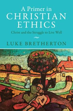 portada A Primer in Christian Ethics: Christ and the Struggle to Live Well (in English)