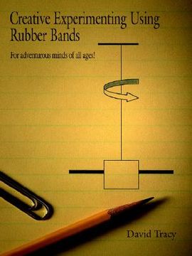 portada creative experimenting using rubber bands: for adventurous minds of all ages! (en Inglés)