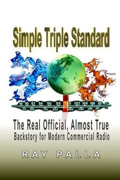 portada Simple Triple Standard: The Real Official, Almost True Backstory for Modern Commercial Radio (en Inglés)